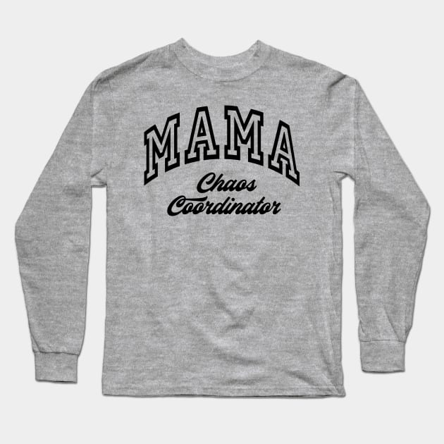 MAMA Choas Coordinator New Mom Boys Mom Girls Mommy Long Sleeve T-Shirt by SilverLake